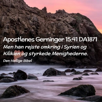 Picture 02 - Apostlenes Gerninger 15:41 DA1871 - Men han rejste omkring i Syrien og Kilikien og - Bible Verse Picture