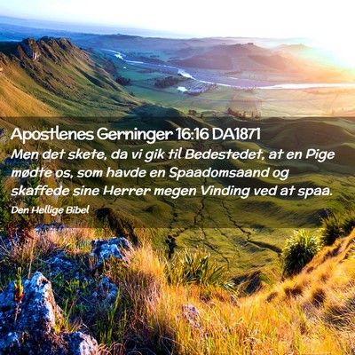 Picture 02 - Apostlenes Gerninger 16:16 DA1871 - Men det skete, da vi gik til Bedestedet, at en - Bible Verse Picture