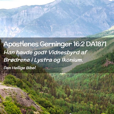 Picture 02 - Apostlenes Gerninger 16:2 DA1871 - Han havde godt Vidnesbyrd af Brødrene i Lystra - Bible Verse Picture