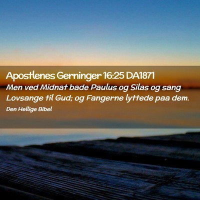 Picture 02 - Apostlenes Gerninger 16:25 DA1871 - Men ved Midnat bade Paulus og Silas og sang - Bible Verse Picture