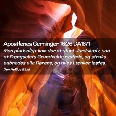Picture 02 - Apostlenes Gerninger 16:26 DA1871 - Men pludseligt kom der et stort Jordskælv, saa - Bible Verse Picture