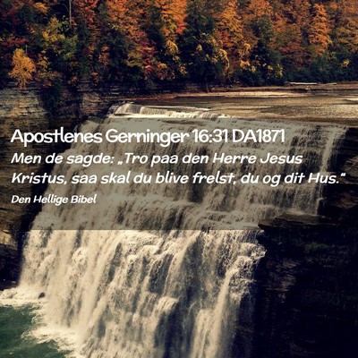 Picture 02 - Apostlenes Gerninger 16:31 DA1871 - Men de sagde: „Tro paa den Herre Jesus Kristus, - Bible Verse Picture