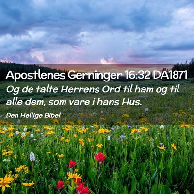 Picture 02 - Apostlenes Gerninger 16:32 DA1871 - Og de talte Herrens Ord til ham og til alle dem, - Bible Verse Picture