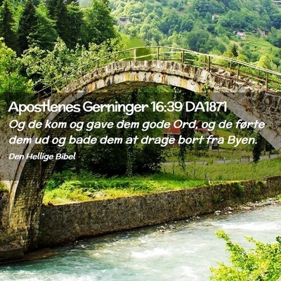 Picture 02 - Apostlenes Gerninger 16:39 DA1871 - Og de kom og gave dem gode Ord, og de førte dem - Bible Verse Picture