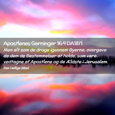 Picture 02 - Apostlenes Gerninger 16:4 DA1871 - Men alt som de droge igennem Byerne, overgave de - Bible Verse Picture