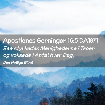 Picture 02 - Apostlenes Gerninger 16:5 DA1871 - Saa styrkedes Menighederne i Troen og voksede i - Bible Verse Picture