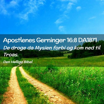 Picture 02 - Apostlenes Gerninger 16:8 DA1871 - De droge da Mysien forbi og kom ned til - Bible Verse Picture