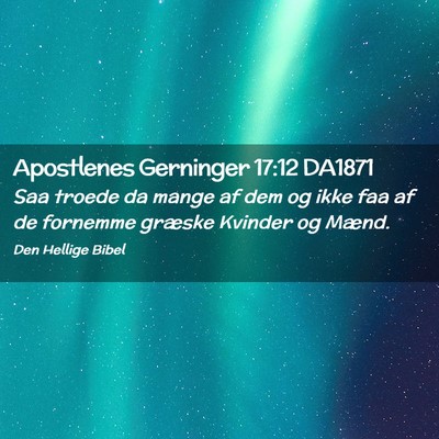 Picture 02 - Apostlenes Gerninger 17:12 DA1871 - Saa troede da mange af dem og ikke faa af de - Bible Verse Picture