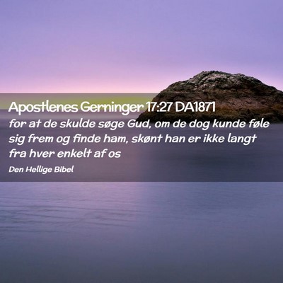 Picture 02 - Apostlenes Gerninger 17:27 DA1871 - for at de skulde søge Gud, om de dog kunde føle - Bible Verse Picture