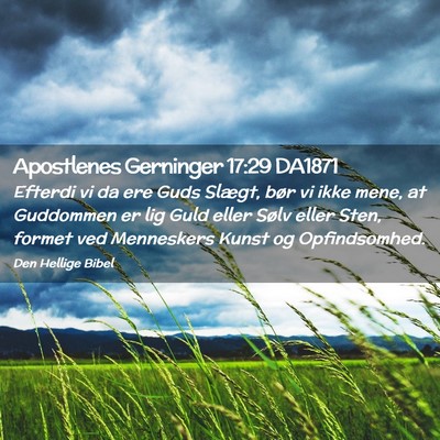 Picture 02 - Apostlenes Gerninger 17:29 DA1871 - Efterdi vi da ere Guds Slægt, bør vi ikke mene, - Bible Verse Picture