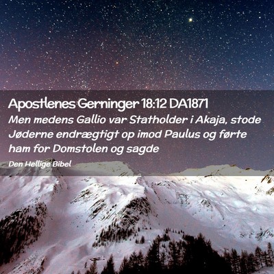 Picture 02 - Apostlenes Gerninger 18:12 DA1871 - Men medens Gallio var Statholder i Akaja, stode - Bible Verse Picture