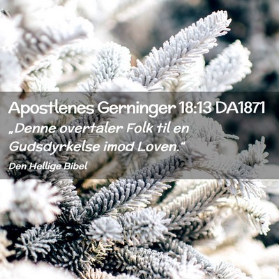 Picture 02 - Apostlenes Gerninger 18:13 DA1871 - „Denne overtaler Folk til en Gudsdyrkelse imod - Bible Verse Picture