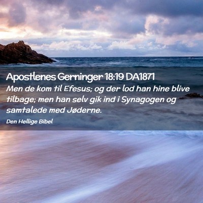 Picture 02 - Apostlenes Gerninger 18:19 DA1871 - Men de kom til Efesus; og der lod han hine blive - Bible Verse Picture