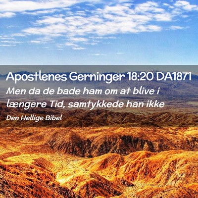 Picture 02 - Apostlenes Gerninger 18:20 DA1871 - Men da de bade ham om at blive i længere Tid, - Bible Verse Picture