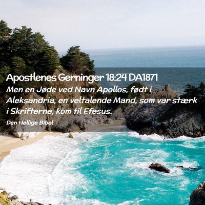 Picture 02 - Apostlenes Gerninger 18:24 DA1871 - Men en Jøde ved Navn Apollos, født i - Bible Verse Picture