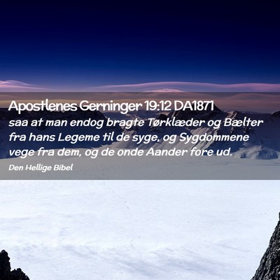 Picture 02 - Apostlenes Gerninger 19:12 DA1871 - saa at man endog bragte Tørklæder og Bælter - Bible Verse Picture