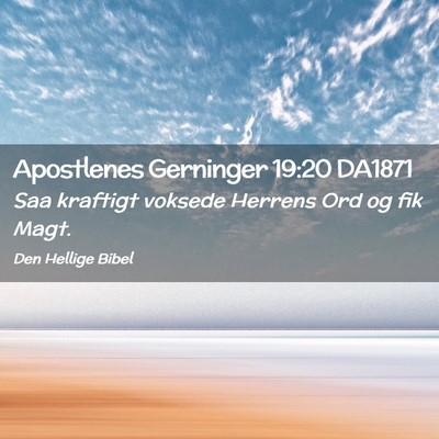 Picture 02 - Apostlenes Gerninger 19:20 DA1871 - Saa kraftigt voksede Herrens Ord og fik - Bible Verse Picture