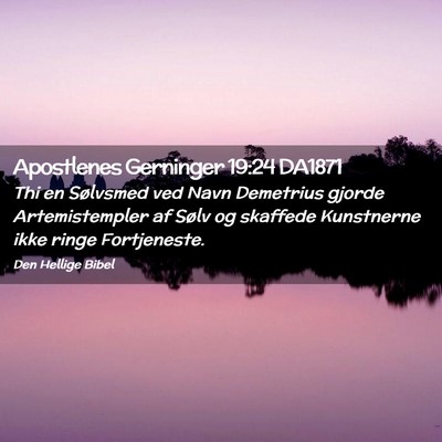 Picture 02 - Apostlenes Gerninger 19:24 DA1871 - Thi en Sølvsmed ved Navn Demetrius gjorde - Bible Verse Picture