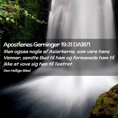 Picture 02 - Apostlenes Gerninger 19:31 DA1871 - Men ogsaa nogle af Asiarkerne, som vare hans - Bible Verse Picture