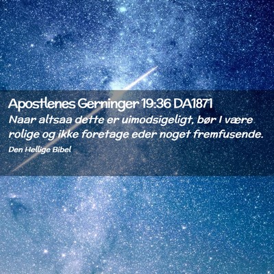 Picture 02 - Apostlenes Gerninger 19:36 DA1871 - Naar altsaa dette er uimodsigeligt, bør I være - Bible Verse Picture