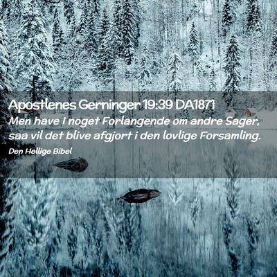 Picture 02 - Apostlenes Gerninger 19:39 DA1871 - Men have I noget Forlangende om andre Sager, saa - Bible Verse Picture