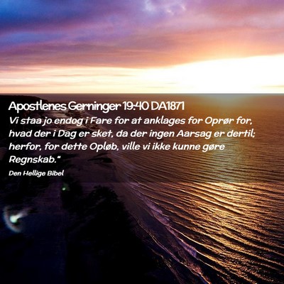 Picture 02 - Apostlenes Gerninger 19:40 DA1871 - Vi staa jo endog i Fare for at anklages for - Bible Verse Picture