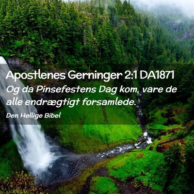 Picture 02 - Apostlenes Gerninger 2:1 DA1871 - Og da Pinsefestens Dag kom, vare de alle - Bible Verse Picture