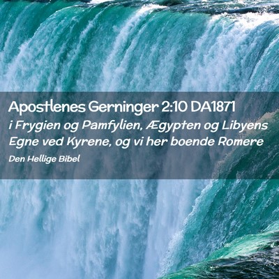 Picture 02 - Apostlenes Gerninger 2:10 DA1871 - i Frygien og Pamfylien, Ægypten og Libyens Egne - Bible Verse Picture