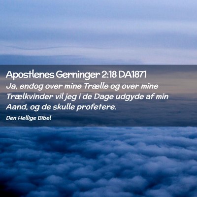 Picture 02 - Apostlenes Gerninger 2:18 DA1871 - Ja, endog over mine Trælle og over mine - Bible Verse Picture