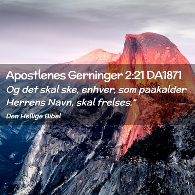 Picture 02 - Apostlenes Gerninger 2:21 DA1871 - Og det skal ske, enhver, som paakalder Herrens - Bible Verse Picture
