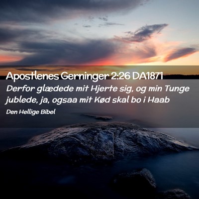 Picture 02 - Apostlenes Gerninger 2:26 DA1871 - Derfor glædede mit Hjerte sig, og min Tunge - Bible Verse Picture