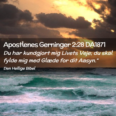 Picture 02 - Apostlenes Gerninger 2:28 DA1871 - Du har kundgjort mig Livets Veje; du skal fylde - Bible Verse Picture