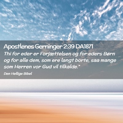 Picture 02 - Apostlenes Gerninger 2:39 DA1871 - Thi for eder er Forjættelsen og for eders Børn - Bible Verse Picture