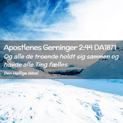 Picture 02 - Apostlenes Gerninger 2:44 DA1871 - Og alle de troende holdt sig sammen og havde alle - Bible Verse Picture
