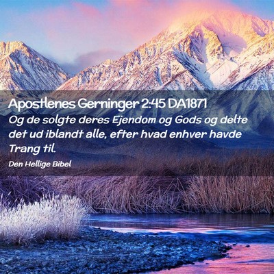Picture 02 - Apostlenes Gerninger 2:45 DA1871 - Og de solgte deres Ejendom og Gods og delte det - Bible Verse Picture