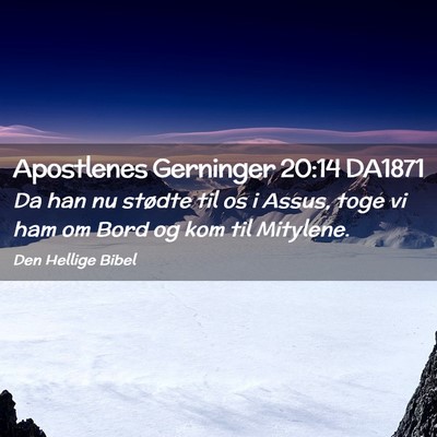 Picture 02 - Apostlenes Gerninger 20:14 DA1871 - Da han nu stødte til os i Assus, toge vi ham om - Bible Verse Picture