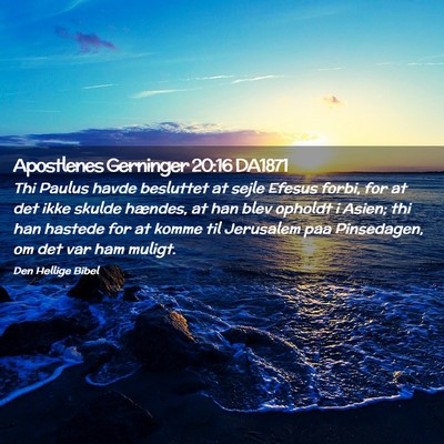 Picture 02 - Apostlenes Gerninger 20:16 DA1871 - Thi Paulus havde besluttet at sejle Efesus forbi, - Bible Verse Picture