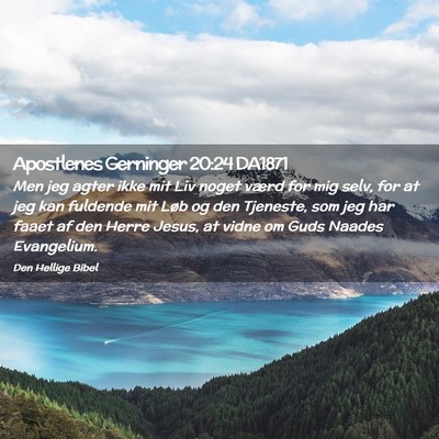 Picture 02 - Apostlenes Gerninger 20:24 DA1871 - Men jeg agter ikke mit Liv noget værd for mig - Bible Verse Picture