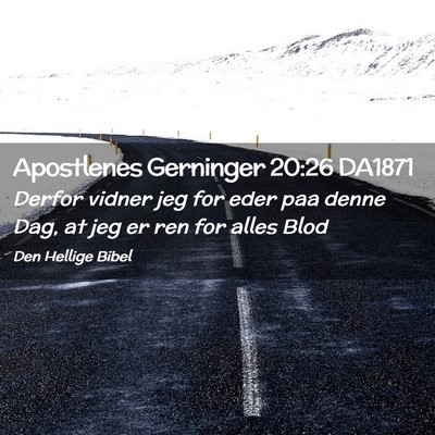Picture 02 - Apostlenes Gerninger 20:26 DA1871 - Derfor vidner jeg for eder paa denne Dag, at jeg - Bible Verse Picture