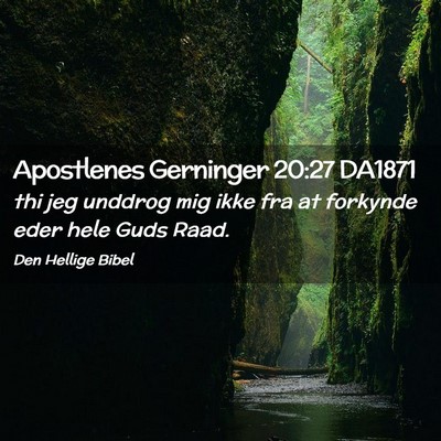 Picture 02 - Apostlenes Gerninger 20:27 DA1871 - thi jeg unddrog mig ikke fra at forkynde eder - Bible Verse Picture