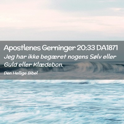 Picture 02 - Apostlenes Gerninger 20:33 DA1871 - Jeg har ikke begæret nogens Sølv eller Guld - Bible Verse Picture