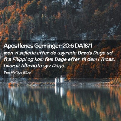 Picture 02 - Apostlenes Gerninger 20:6 DA1871 - men vi sejlede efter de usyrede Brøds Dage ud - Bible Verse Picture