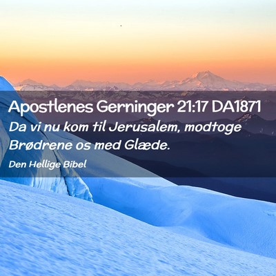 Picture 02 - Apostlenes Gerninger 21:17 DA1871 - Da vi nu kom til Jerusalem, modtoge Brødrene os - Bible Verse Picture