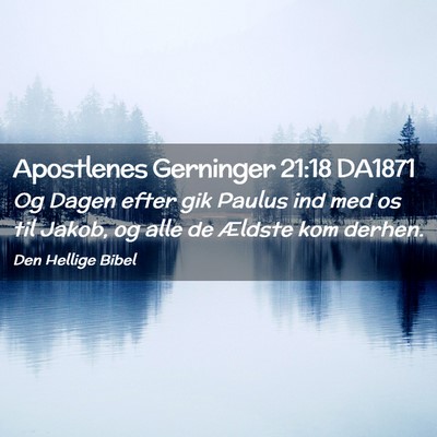 Picture 02 - Apostlenes Gerninger 21:18 DA1871 - Og Dagen efter gik Paulus ind med os til Jakob, - Bible Verse Picture