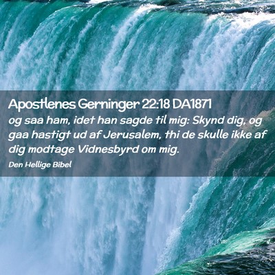 Picture 02 - Apostlenes Gerninger 22:18 DA1871 - og saa ham, idet han sagde til mig: Skynd dig, og - Bible Verse Picture