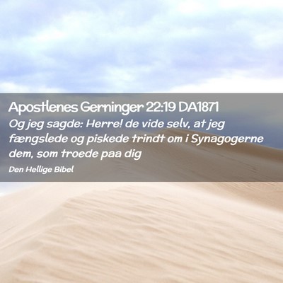 Picture 02 - Apostlenes Gerninger 22:19 DA1871 - Og jeg sagde: Herre! de vide selv, at jeg - Bible Verse Picture