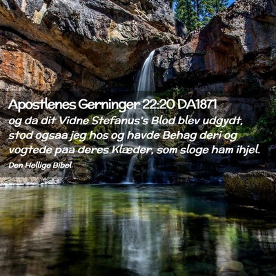 Picture 02 - Apostlenes Gerninger 22:20 DA1871 - og da dit Vidne Stefanus's Blod blev udgydt, stod - Bible Verse Picture
