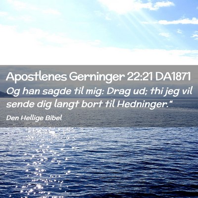 Picture 02 - Apostlenes Gerninger 22:21 DA1871 - Og han sagde til mig: Drag ud; thi jeg vil sende - Bible Verse Picture