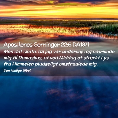 Picture 02 - Apostlenes Gerninger 22:6 DA1871 - Men det skete, da jeg var undervejs og nærmede - Bible Verse Picture