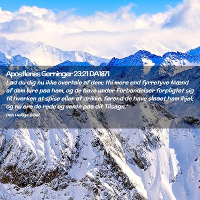 Picture 02 - Apostlenes Gerninger 23:21 DA1871 - Lad du dig nu ikke overtale af dem; thi mere end - Bible Verse Picture